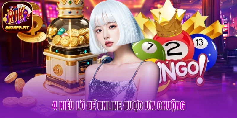4 kiểu lô đề online được ưa chuộng 