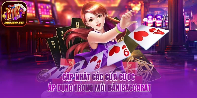 Cập nhật các cửa cược áp dụng trong mỗi bàn Baccarat