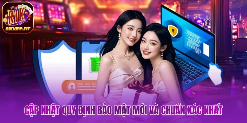 Cập nhật quy định bảo mật mới và chuẩn xác nhất