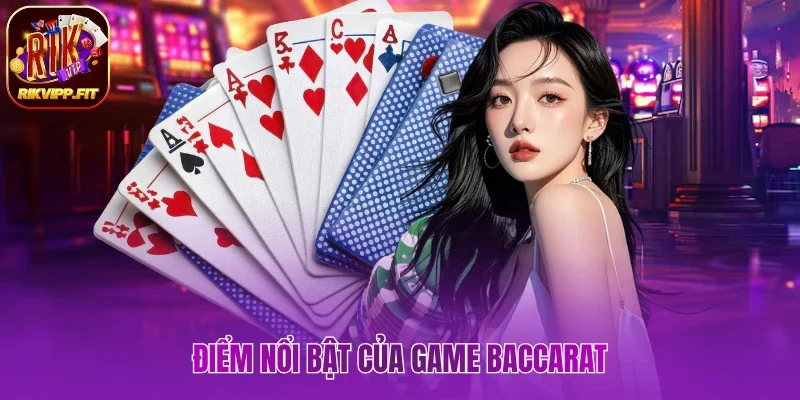 Điểm nổi bật của game Baccarat