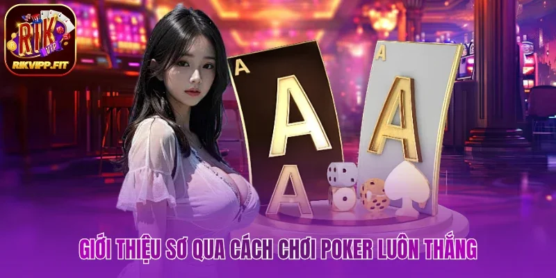 Giới thiệu sơ qua cách chơi Poker luôn thắng