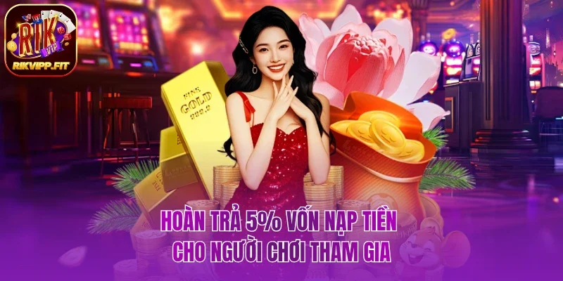 Hoàn trả 5% vốn nạp tiền cho người chơi tham gia