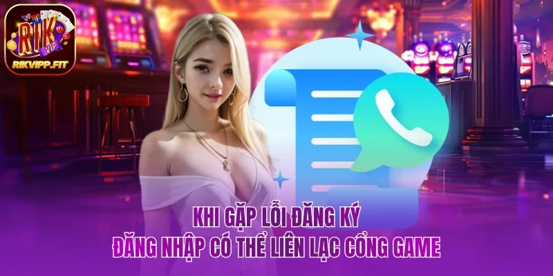 Khi gặp lỗi đăng ký, đăng nhập có thể liên lạc cổng game