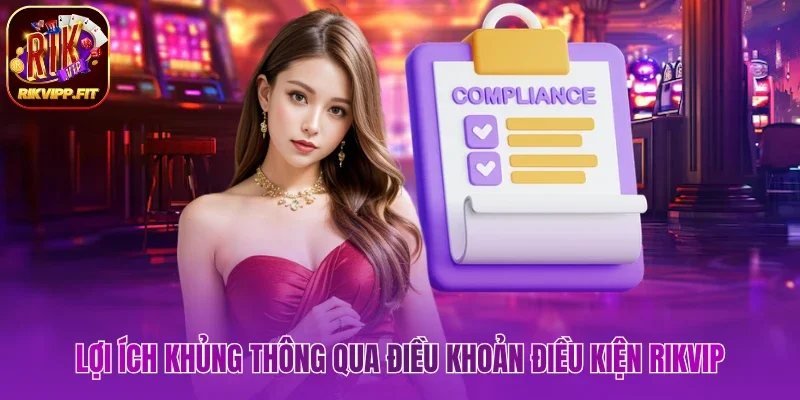 Lợi ích khủng thông qua điều khoản điều kiện Rikvip