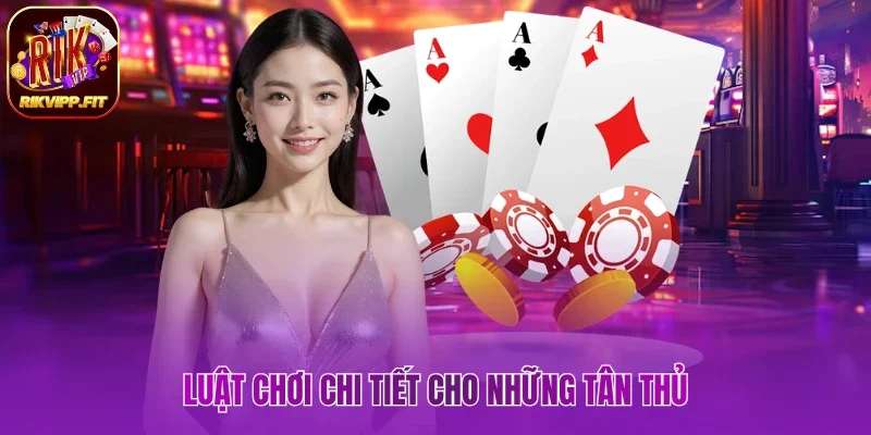 Luật chơi chi tiết cho những tân thủ  