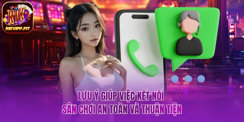 Lưu ý giúp việc kết nối sân chơi an toàn và thuận tiện