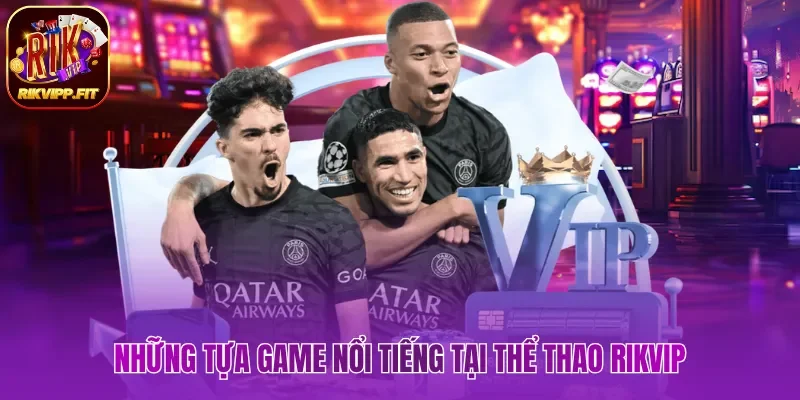 Những tựa game nổi tiếng tại thể thao Rikvip