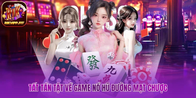 Tất tần tật về game nổ hũ đường mạt chược