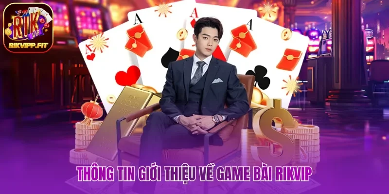Thông tin giới thiệu về game bài Rikvip