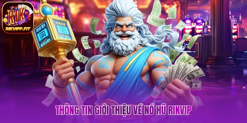 Thông tin giới thiệu về nổ hũ Rikvip