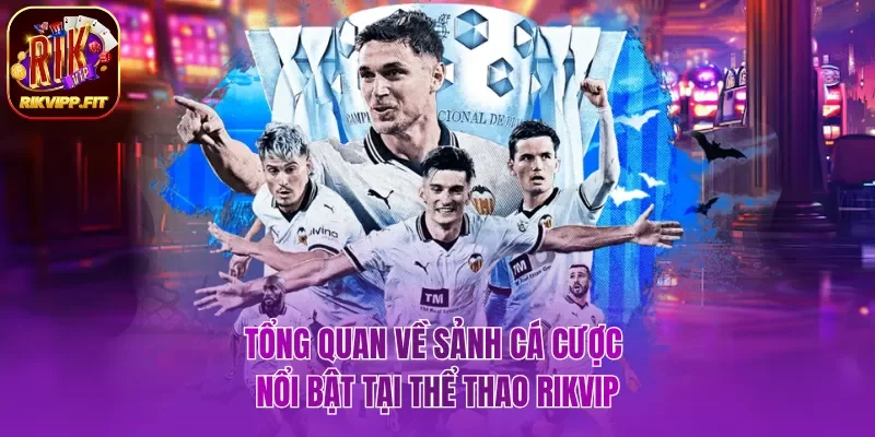Tổng quan về sảnh cá cược nổi bật tại thể thao Rikvip